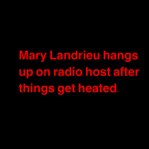 senator mary landrieu hangs up on radio host