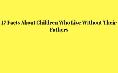 17 Facts About Children Who Live Without Their Fathers